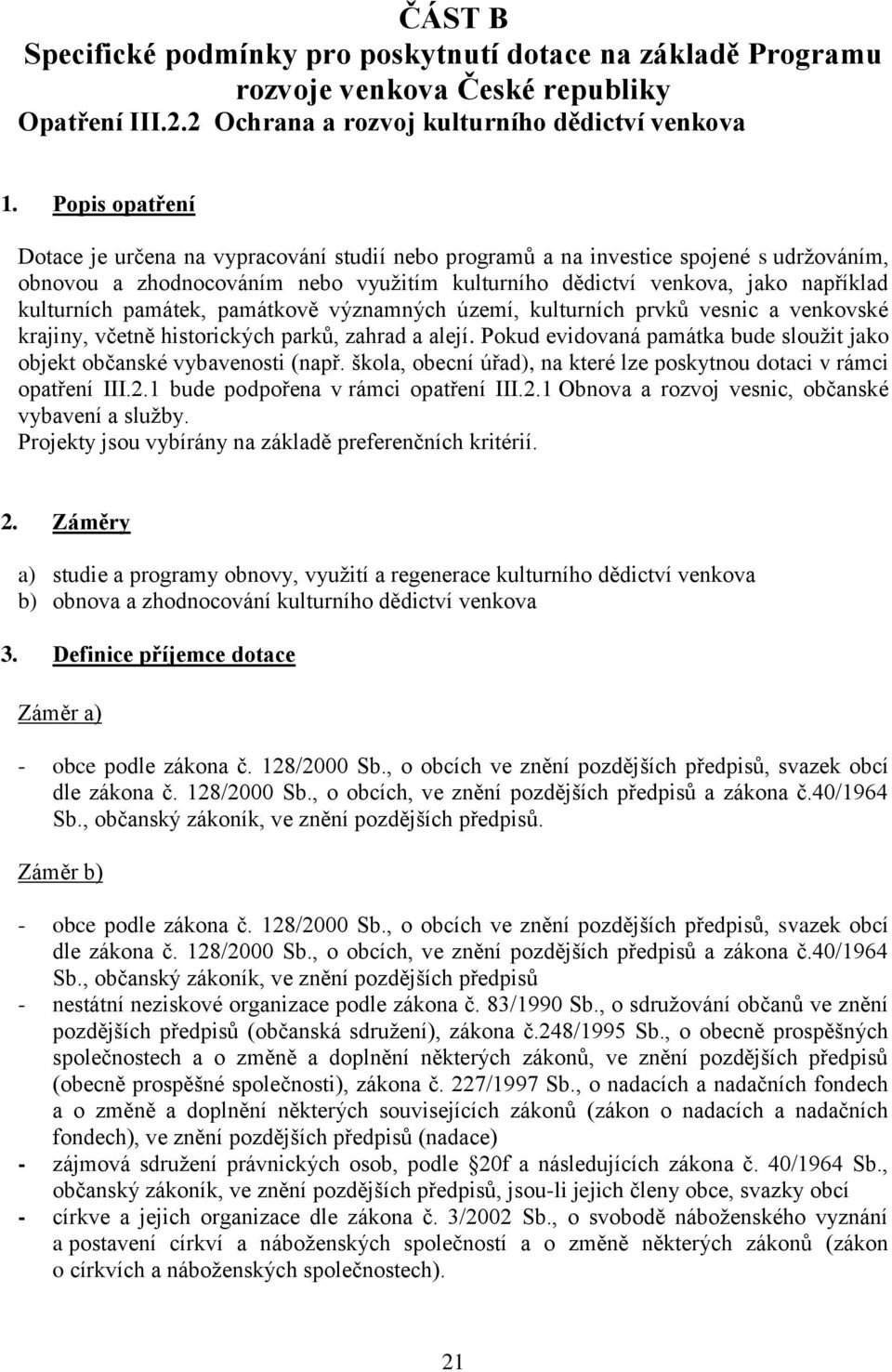 památek, památkově významných území, kulturních prvků vesnic a venkovské krajiny, včetně historických parků, zahrad a alejí.