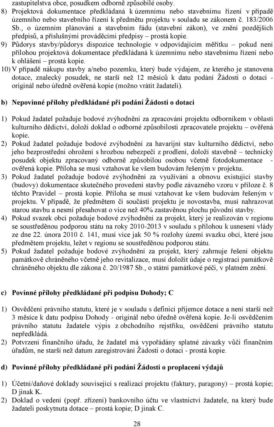 , o územním plánování a stavebním řádu (stavební zákon), ve znění pozdějších předpisů, a příslušnými prováděcími předpisy prostá kopie.