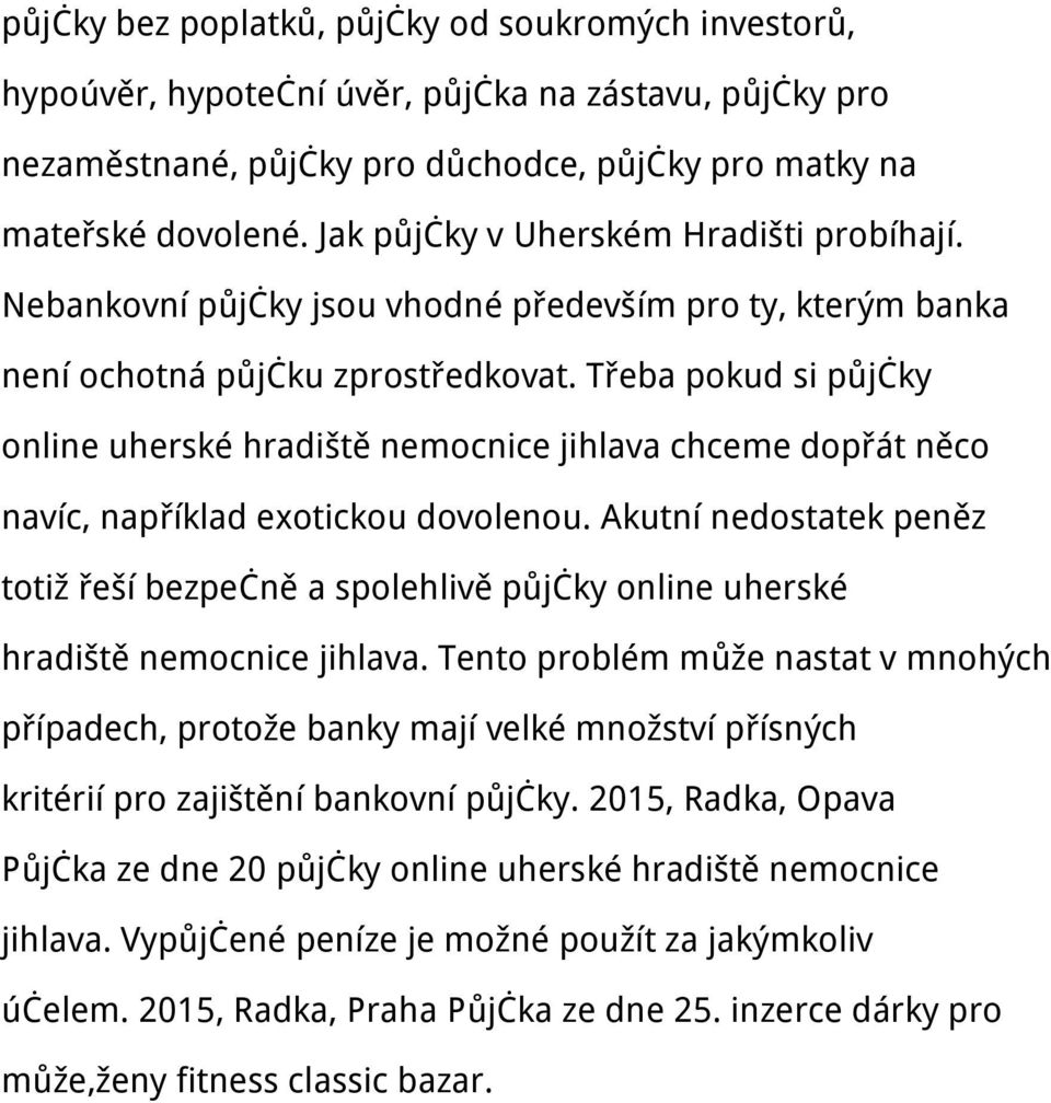 Třeba pokud si půjčky online uherské hradiště nemocnice jihlava chceme dopřát něco navíc, například exotickou dovolenou.