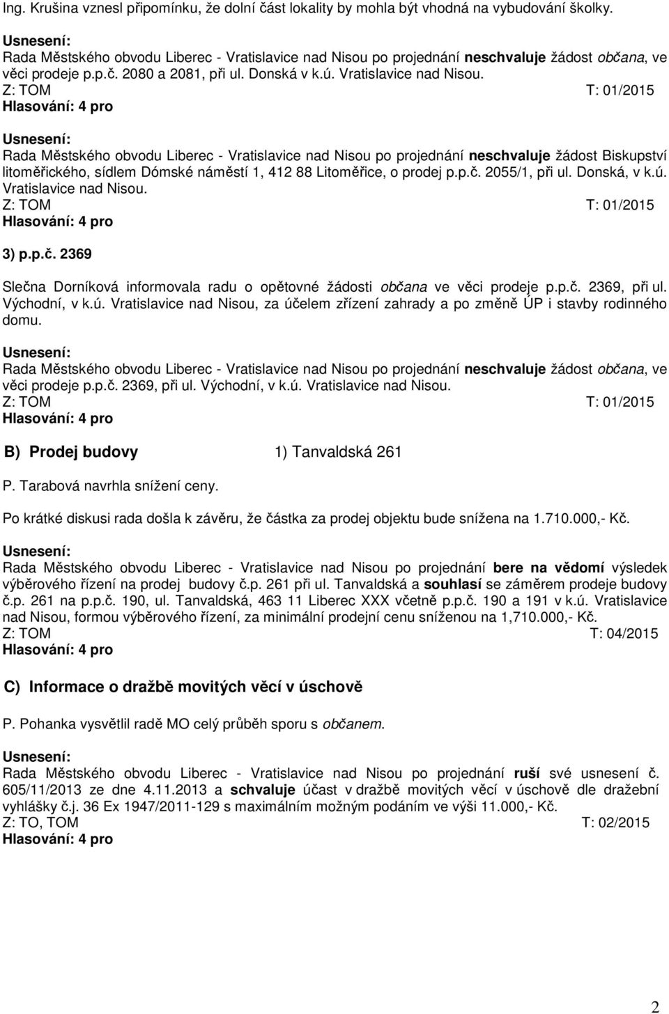 po projednání neschvaluje žádost občana, ve věci prodeje p.p.č. 2080 a 2081, při ul. Donská v k.ú. Vratislavice nad Nisou.