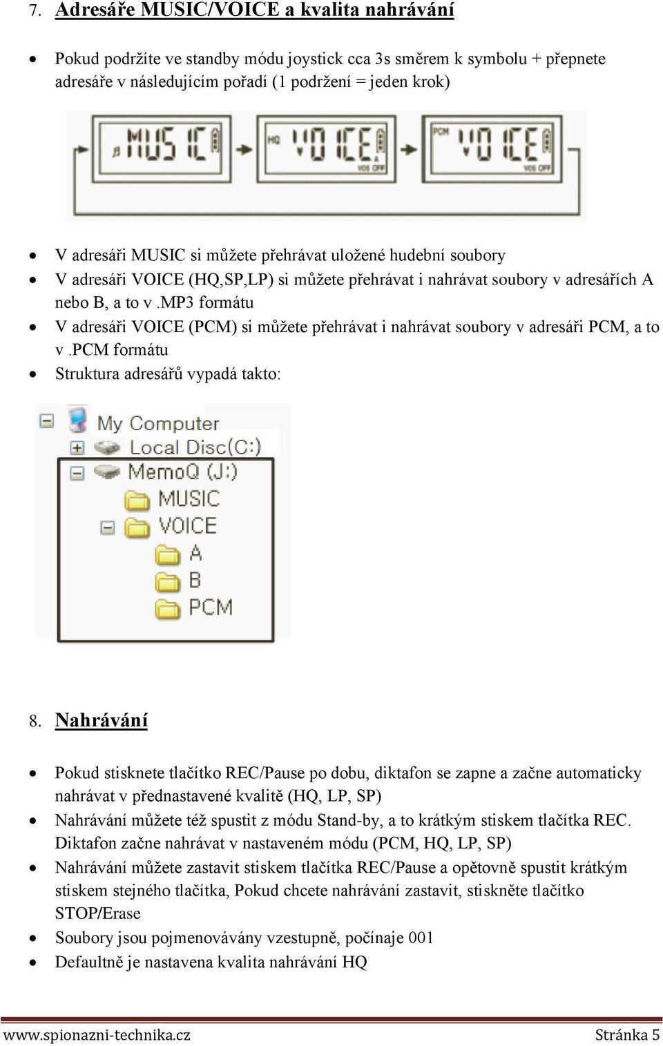 mp3 formátu V adresáři VOICE (PCM) si můžete přehrávat i nahrávat soubory v adresáři PCM, a to v.pcm formátu Struktura adresářů vypadá takto: 8.