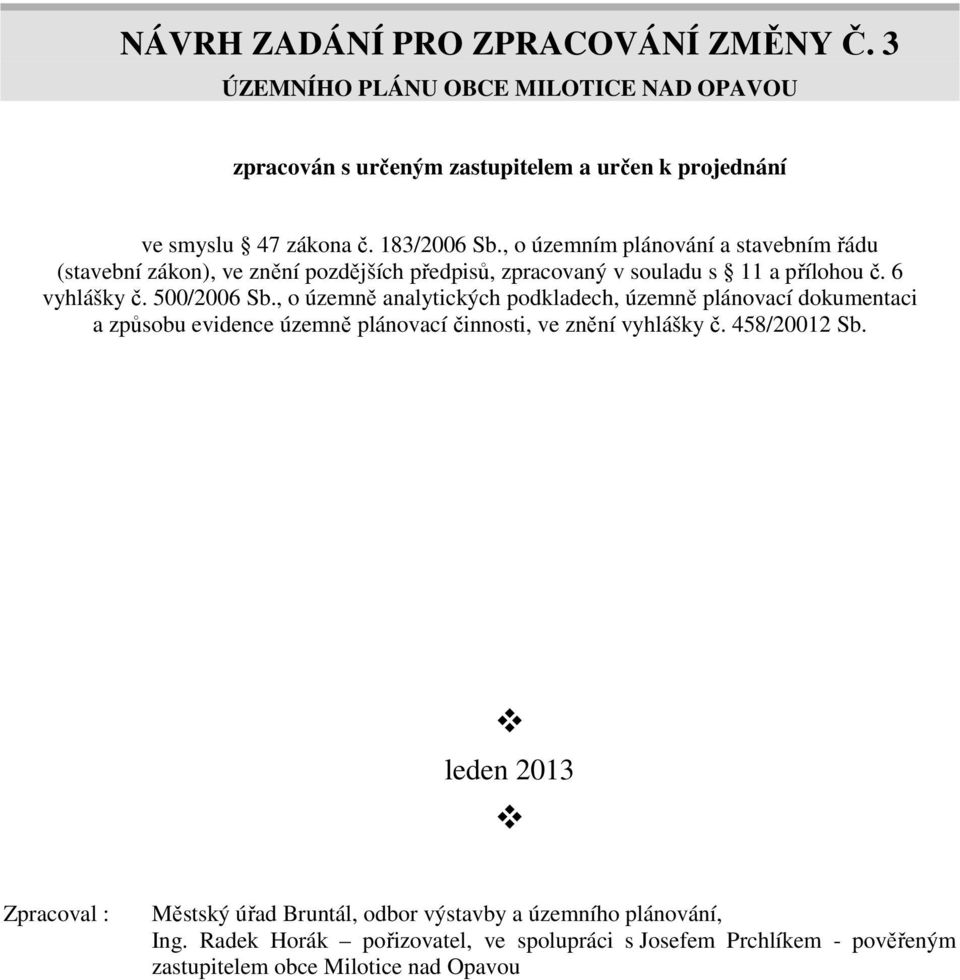 , o územně analytických podkladech, územně plánovací dokumentaci a způsobu evidence územně plánovací činnosti, ve znění vyhlášky č. 458/20012 Sb.