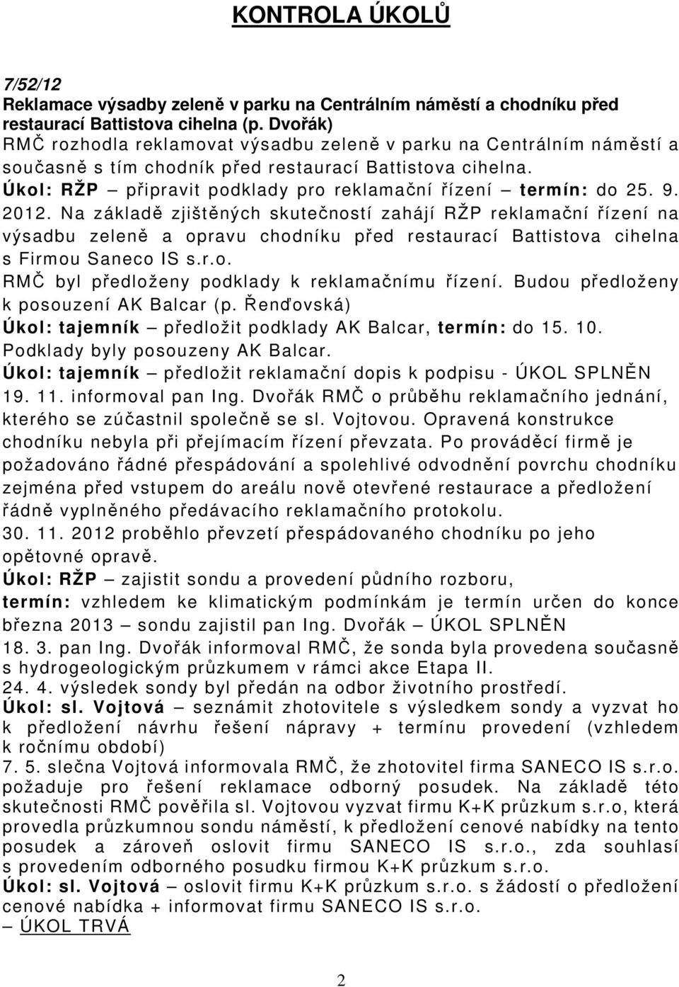 Úkol: RŽP připravit podklady pro reklamační řízení termín: do 25. 9. 2012.