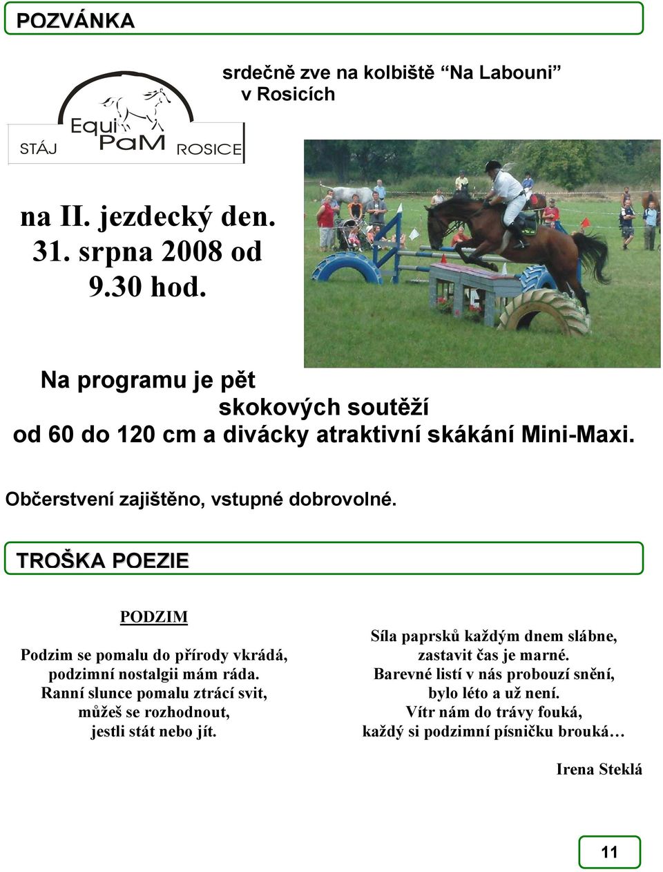 TROŠKA POEZIE PODZIM Podzim se pomalu do přírody vkrádá, podzimní nostalgii mám ráda.