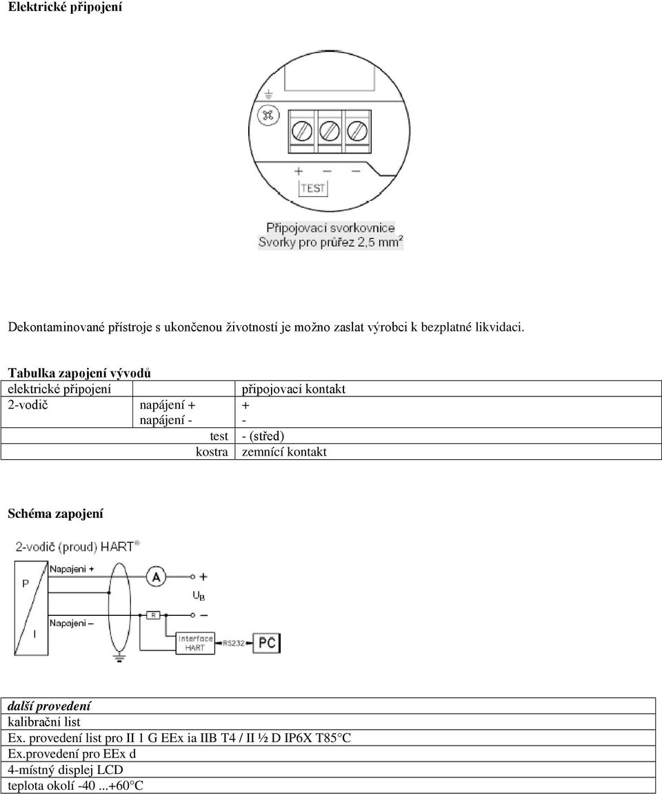Tabulka zapojení vývodů elektrické připojení připojovací kontakt 2-vodič napájení + napájení - + - test -