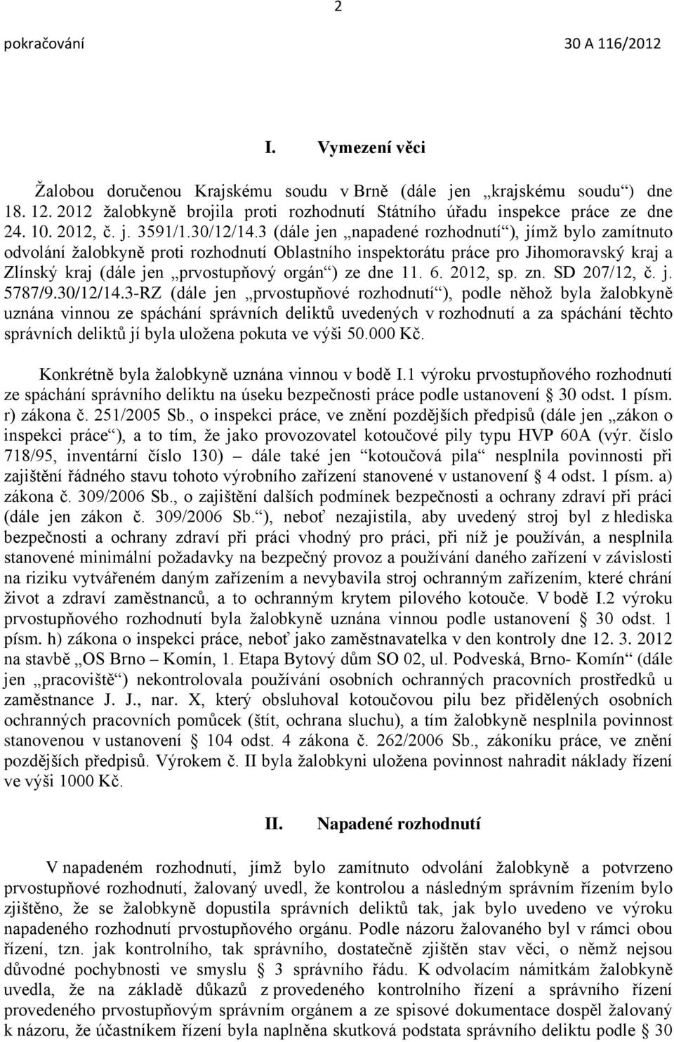 3 (dále jen napadené rozhodnutí ), jímž bylo zamítnuto odvolání žalobkyně proti rozhodnutí Oblastního inspektorátu práce pro Jihomoravský kraj a Zlínský kraj (dále jen prvostupňový orgán ) ze dne 11.