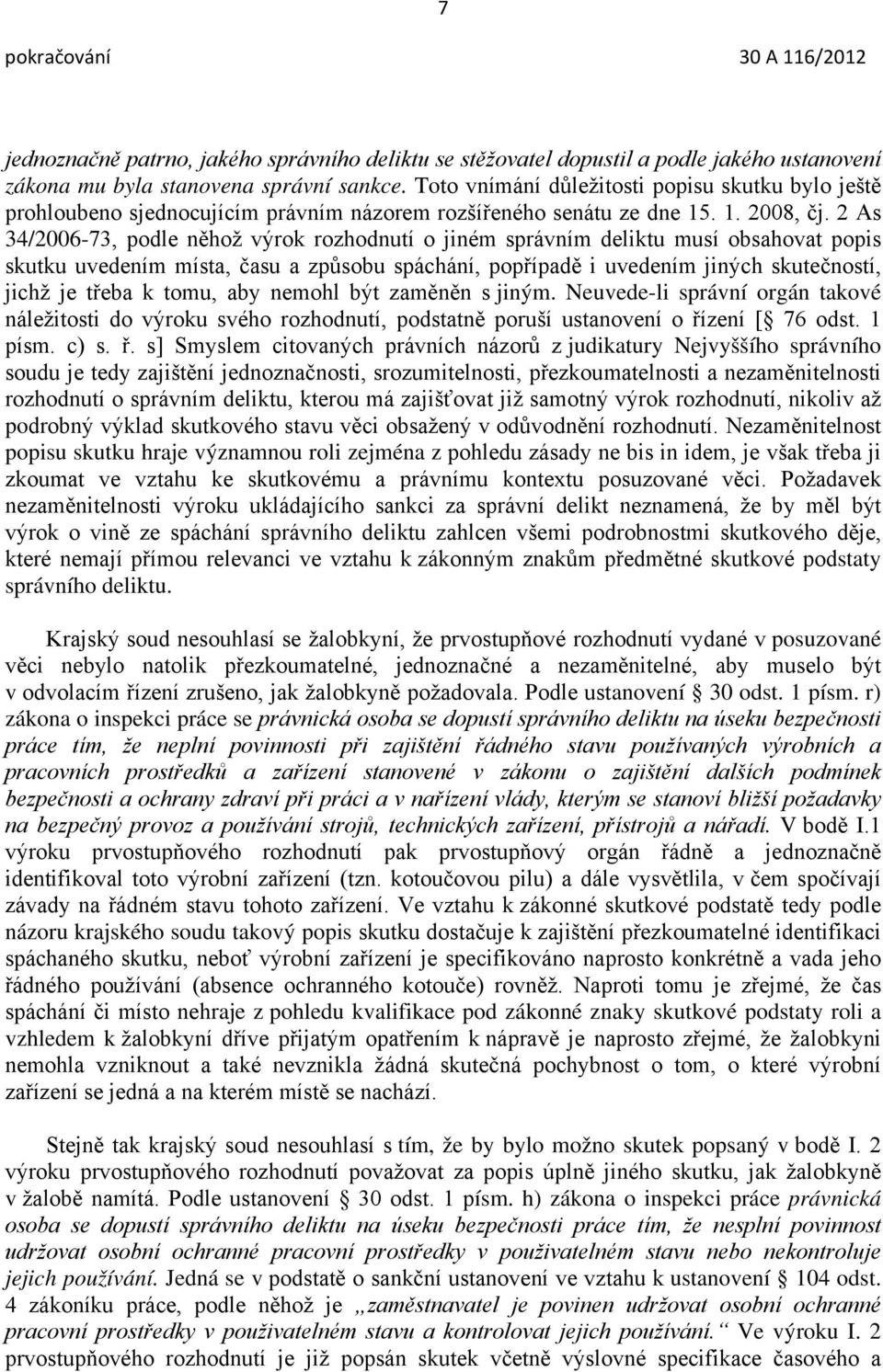 2 As 34/2006-73, podle něhož výrok rozhodnutí o jiném správním deliktu musí obsahovat popis skutku uvedením místa, času a způsobu spáchání, popřípadě i uvedením jiných skutečností, jichž je třeba k