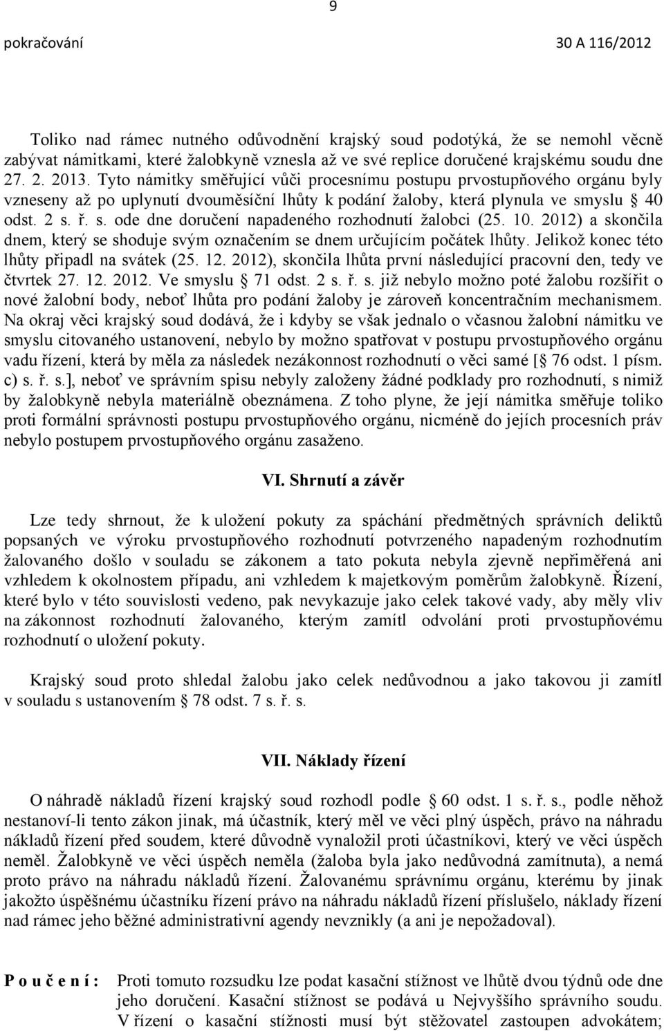 10. 2012) a skončila dnem, který se shoduje svým označením se dnem určujícím počátek lhůty. Jelikož konec této lhůty připadl na svátek (25. 12.