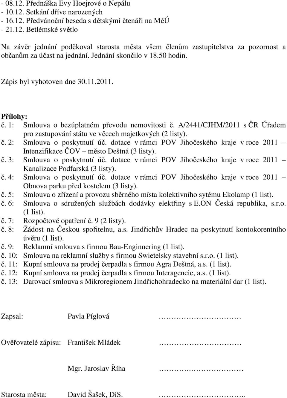 A/2441/CJHM/2011 s ČR Úřadem pro zastupování státu ve věcech majetkových (2 listy). č. 2: Smlouva o poskytnutí úč.