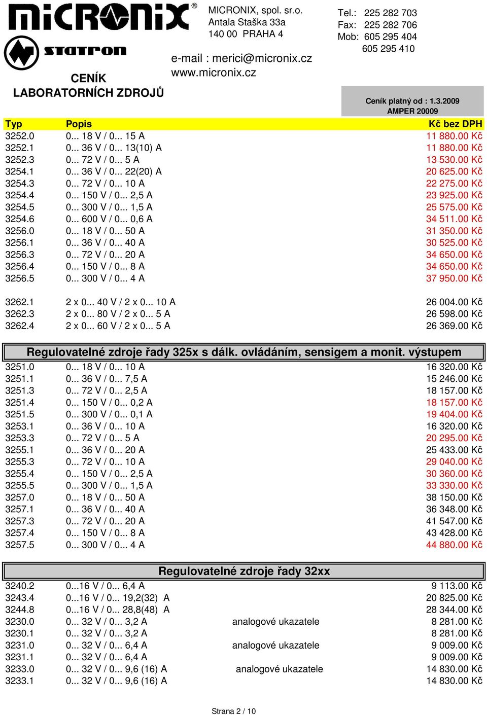 .. 40 A 30 525.00 Kč 3256.3 0... 72 V / 0... 20 A 34 650.00 Kč 3256.4 0... 150 V / 0... 8 A 34 650.00 Kč 3256.5 0... 300 V / 0... 4 A 37 950.00 Kč 3262.1 2 x 0... 40 V / 2 x 0... 10 A 26 004.