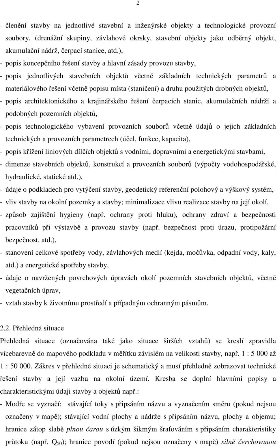 ), - popis koncepčního řešení stavby a hlavní zásady provozu stavby, - popis jednotlivých stavebních objektů včetně základních technických parametrů a materiálového řešení včetně popisu místa