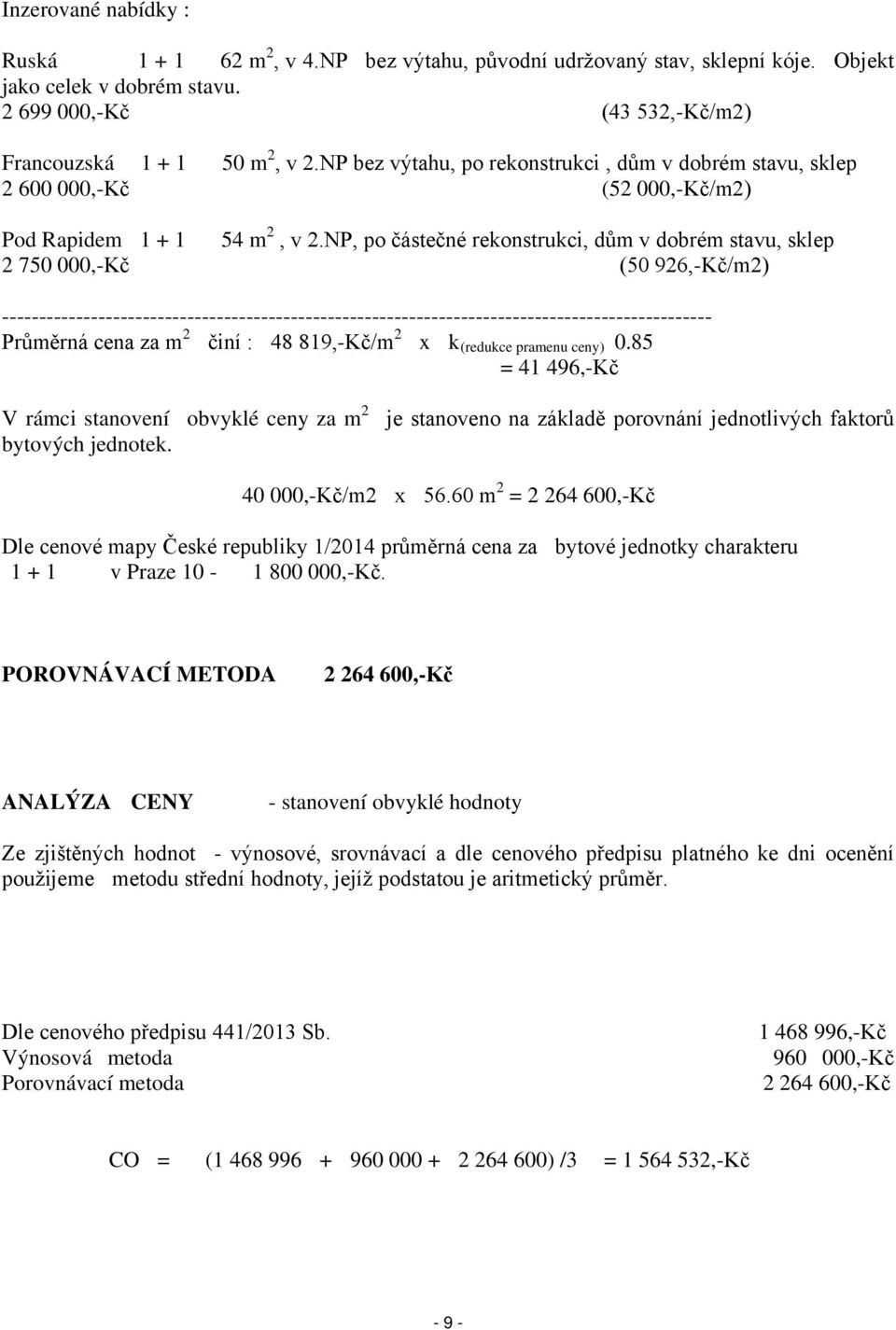 NP, po částečné rekonstrukci, dům v dobrém stavu, sklep 2 750 000,-Kč (50926,-Kč/m2) ------------------------------------------------------------------------------------------------ Průměrná cena za