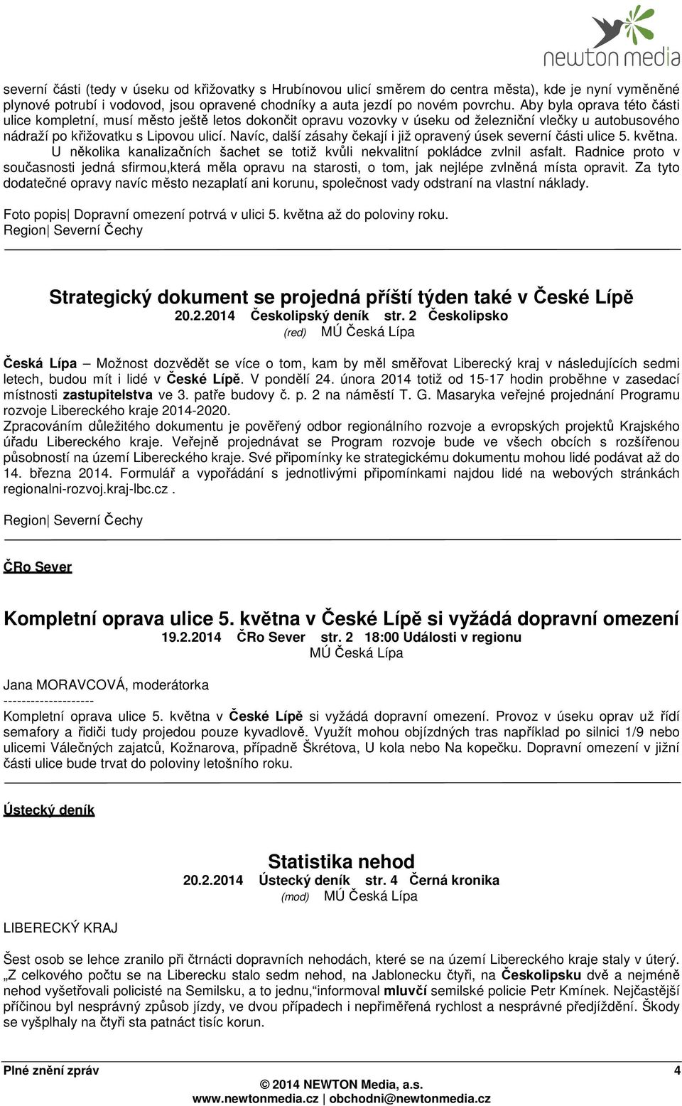 Navíc, další zásahy čekají i již opravený úsek severní části ulice 5. května. U několika kanalizačních šachet se totiž kvůli nekvalitní pokládce zvlnil asfalt.