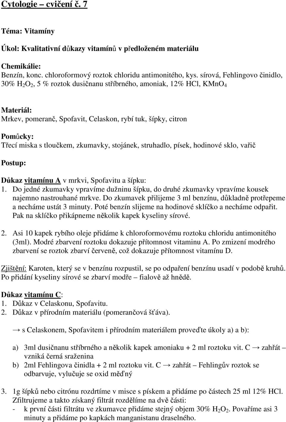 zkumavky, stojánek, struhadlo, písek, hodinové sklo, vařič Důkaz vitamínu A v mrkvi, Spofavitu a šípku: 1.