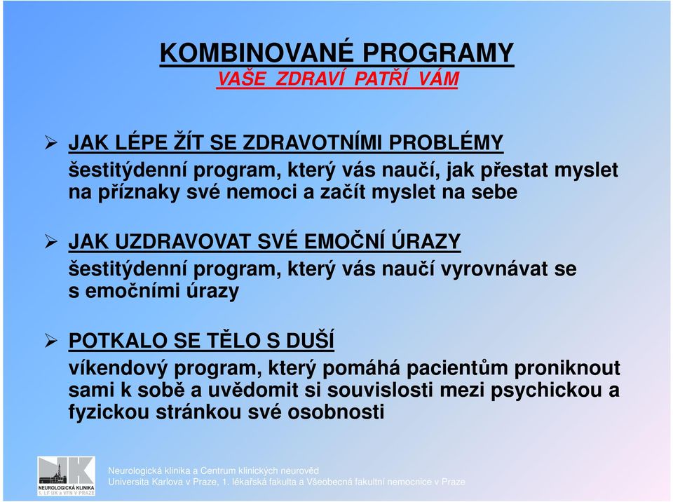 šestitýdenní program, který vás naučí vyrovnávat se s emočními úrazy POTKALO SE TĚLO S DUŠÍ víkendový program,