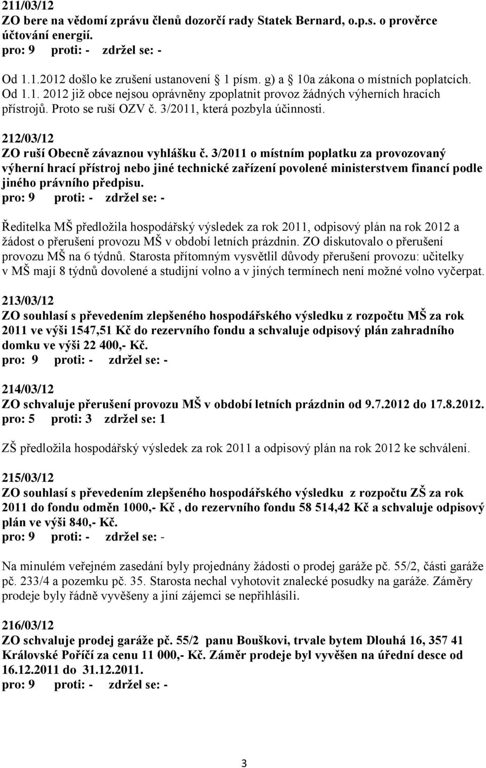 3/2011 o místním poplatku za provozovaný výherní hrací přístroj nebo jiné technické zařízení povolené ministerstvem financí podle jiného právního předpisu.