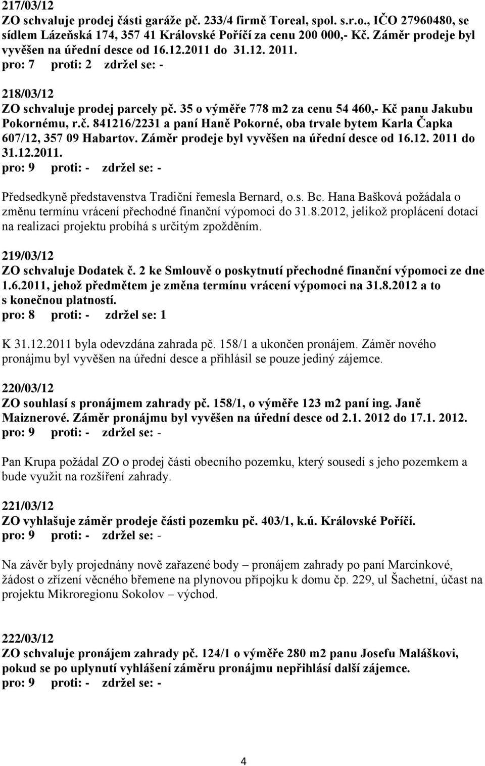 35 o výměře 778 m2 za cenu 54 460,- Kč panu Jakubu Pokornému, r.č. 841216/2231 a paní Haně Pokorné, oba trvale bytem Karla Čapka 607/12, 357 09 Habartov.