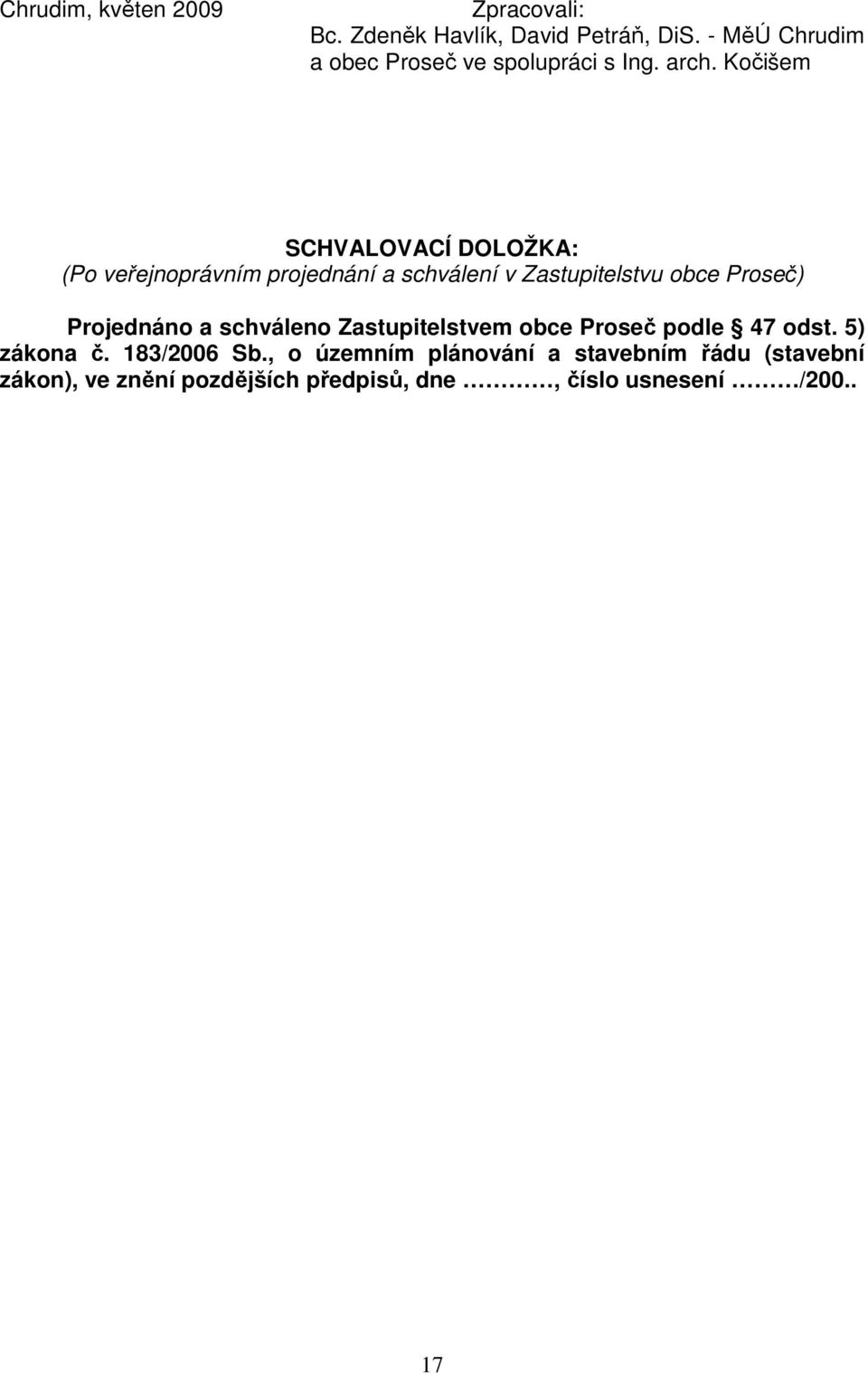 Kočišem SCHVALOVACÍ DOLOŽKA: (Po veřejnoprávním projednání a schválení v Zastupitelstvu obce Proseč)