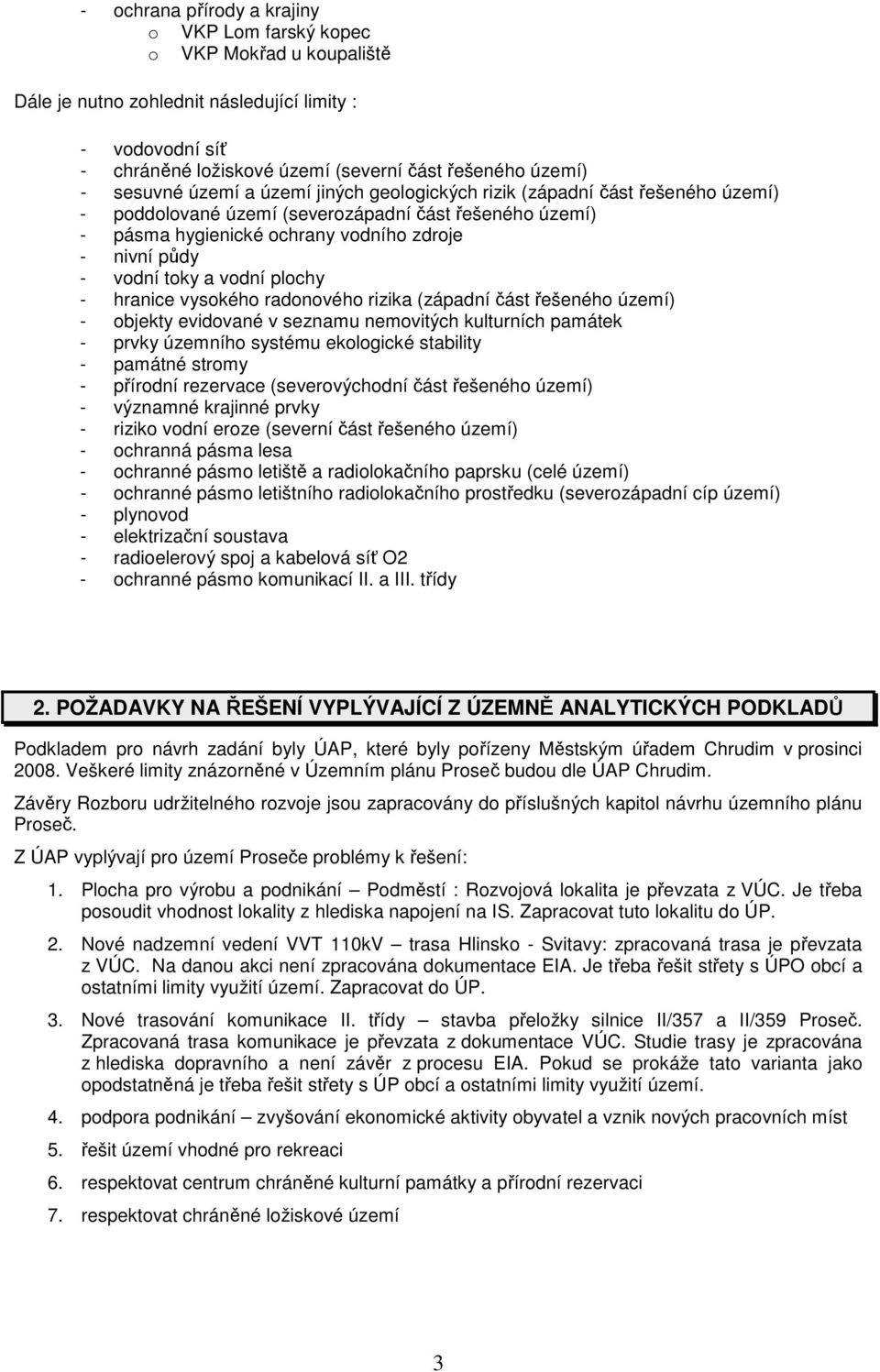 toky a vodní plochy - hranice vysokého radonového rizika (západní část řešeného území) - objekty evidované v seznamu nemovitých kulturních památek - prvky územního systému ekologické stability -