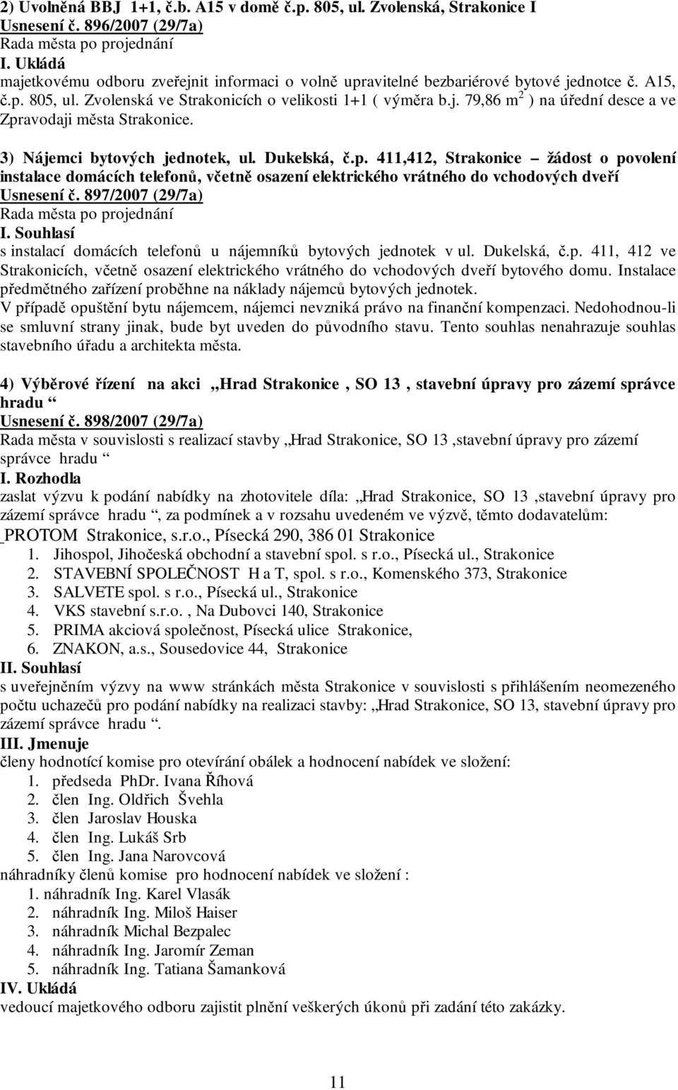 3) Nájemci bytových jednotek, ul. Dukelská, č.p. 411,412, Strakonice žádost o povolení instalace domácích telefonů, včetně osazení elektrického vrátného do vchodových dveří Usnesení č.