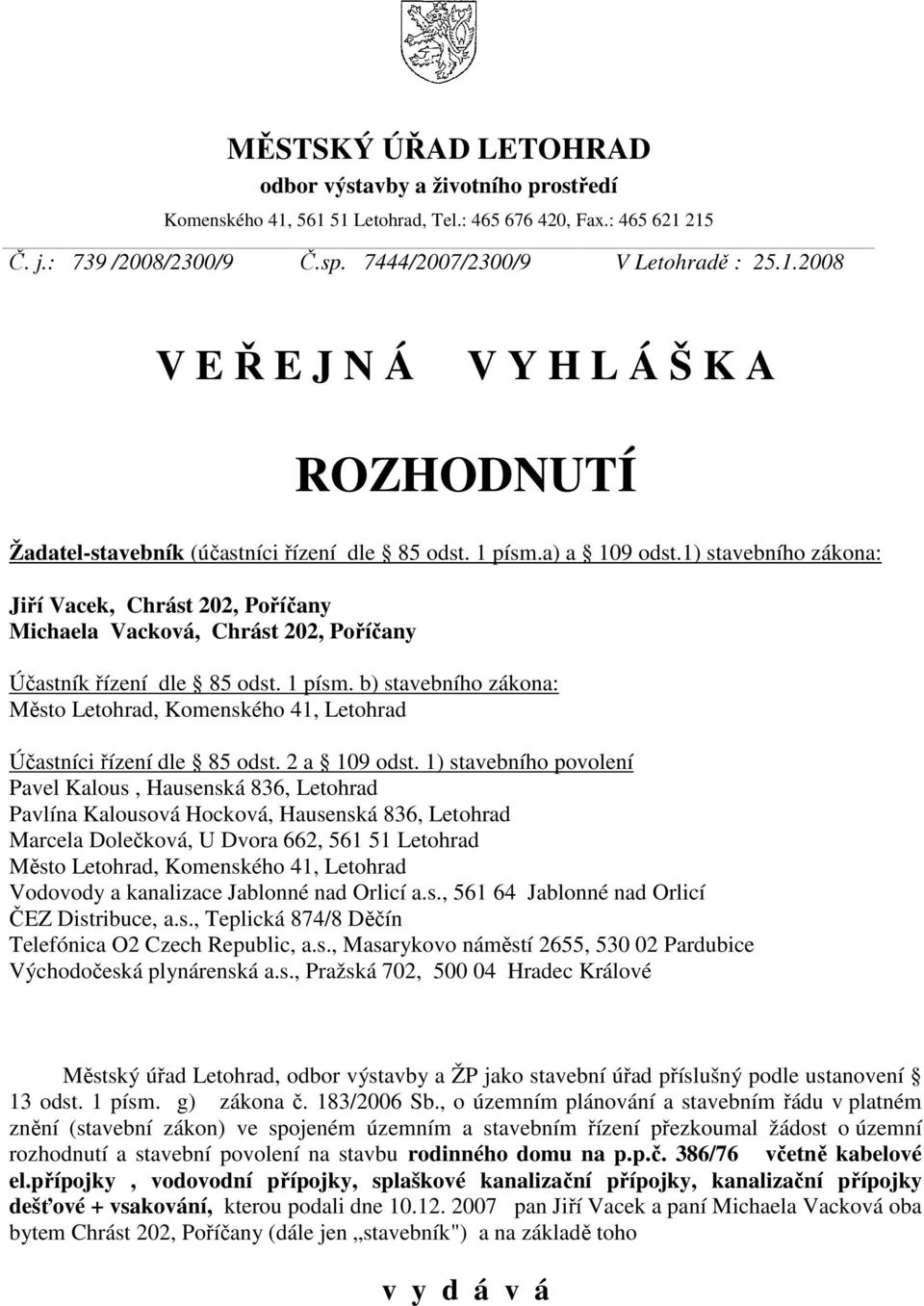 b) stavebního zákona: Město Letohrad, Komenského 41, Letohrad Účastníci řízení dle 85 odst. 2 a 109 odst.