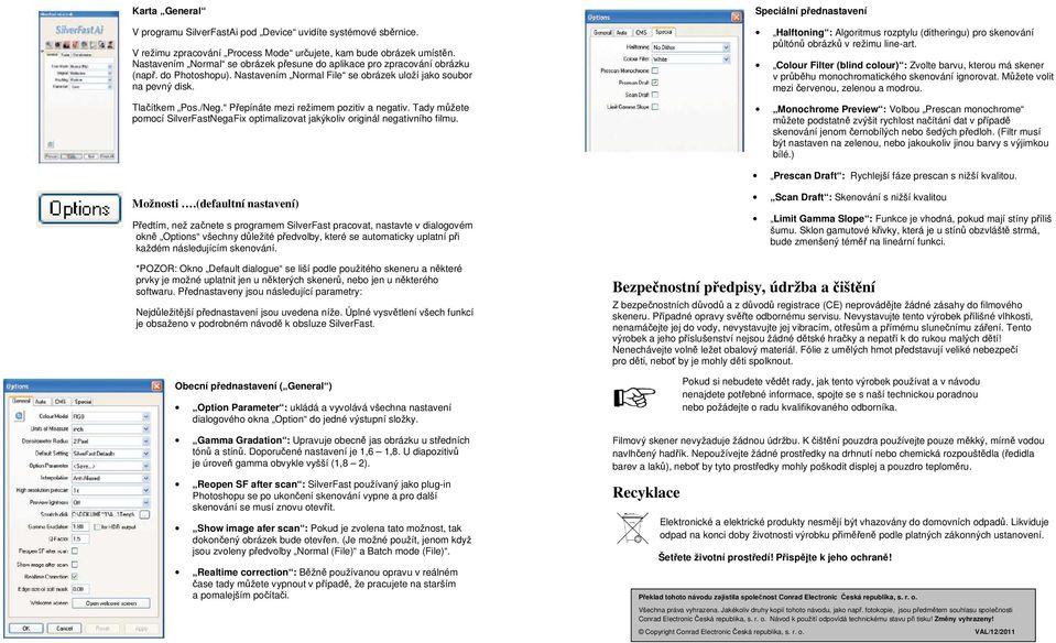 Přepínáte mezi režimem pozitiv a negativ. Tady můžete pomocí SilverFastNegaFix optimalizovat jakýkoliv originál negativního filmu.