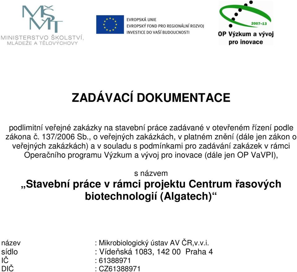 rámci Operačního programu Výzkum a vývoj pro inovace (dále jen OP VaVPI), s názvem Stavební práce v rámci projektu Centrum