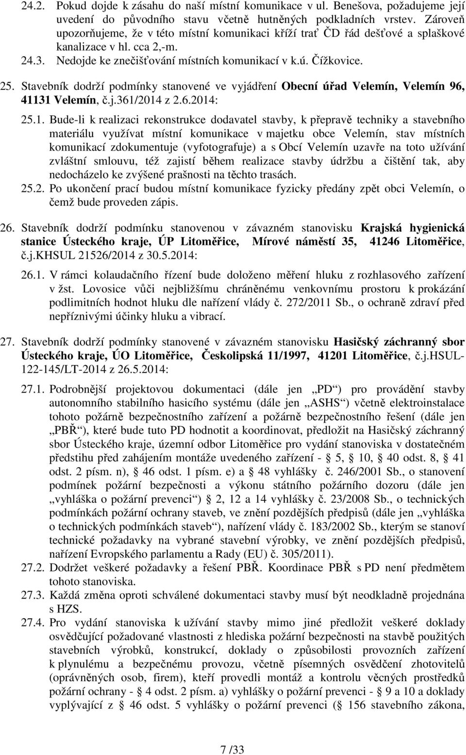 Stavebník dodrží podmínky stanovené ve vyjádření Obecní úřad Velemín, Velemín 96, 411