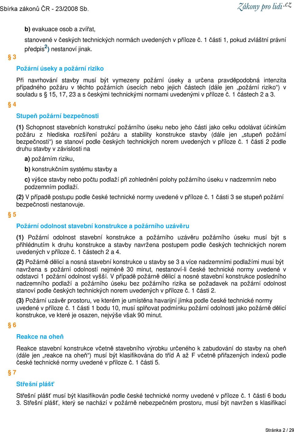 jen požární riziko ) v souladu s 15, 17, 23 a s českými technickými normami uvedenými v příloze č. 1 částech 2 a 3.