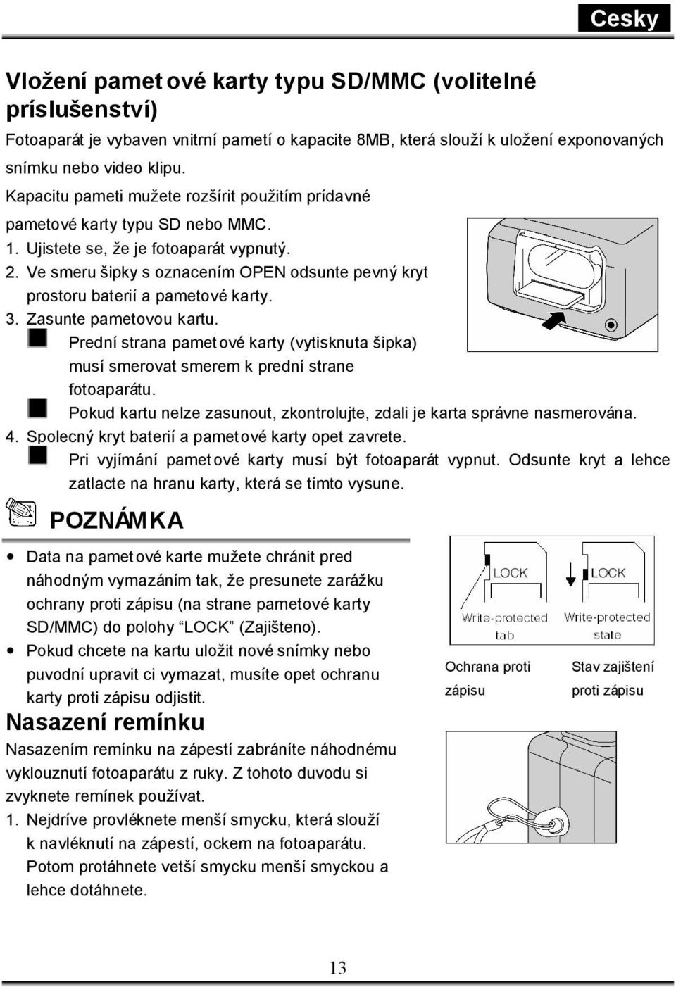 Ve smeru šipky s oznacením OPEN odsunte pevný kryt prostoru baterií a pametové karty. 3. Zasunte pametovou kartu.