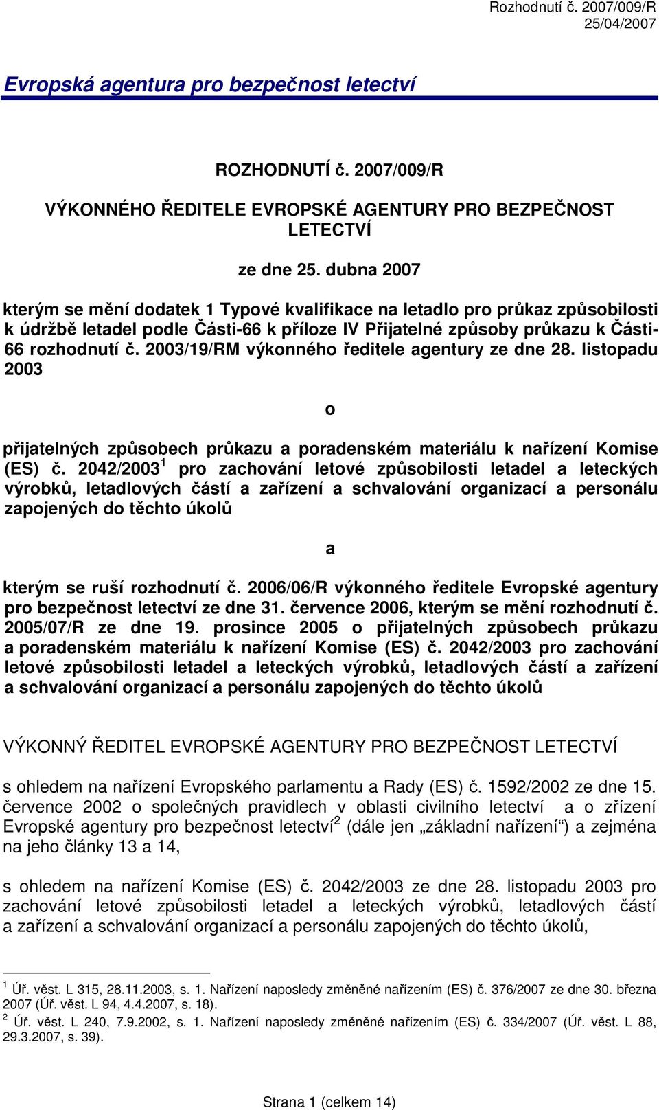 2003/19/RM výkonného ředitele agentury ze dne 28. listopadu 2003 o přijatelných způsobech průkazu a poradenském materiálu k nařízení Komise (ES) č.