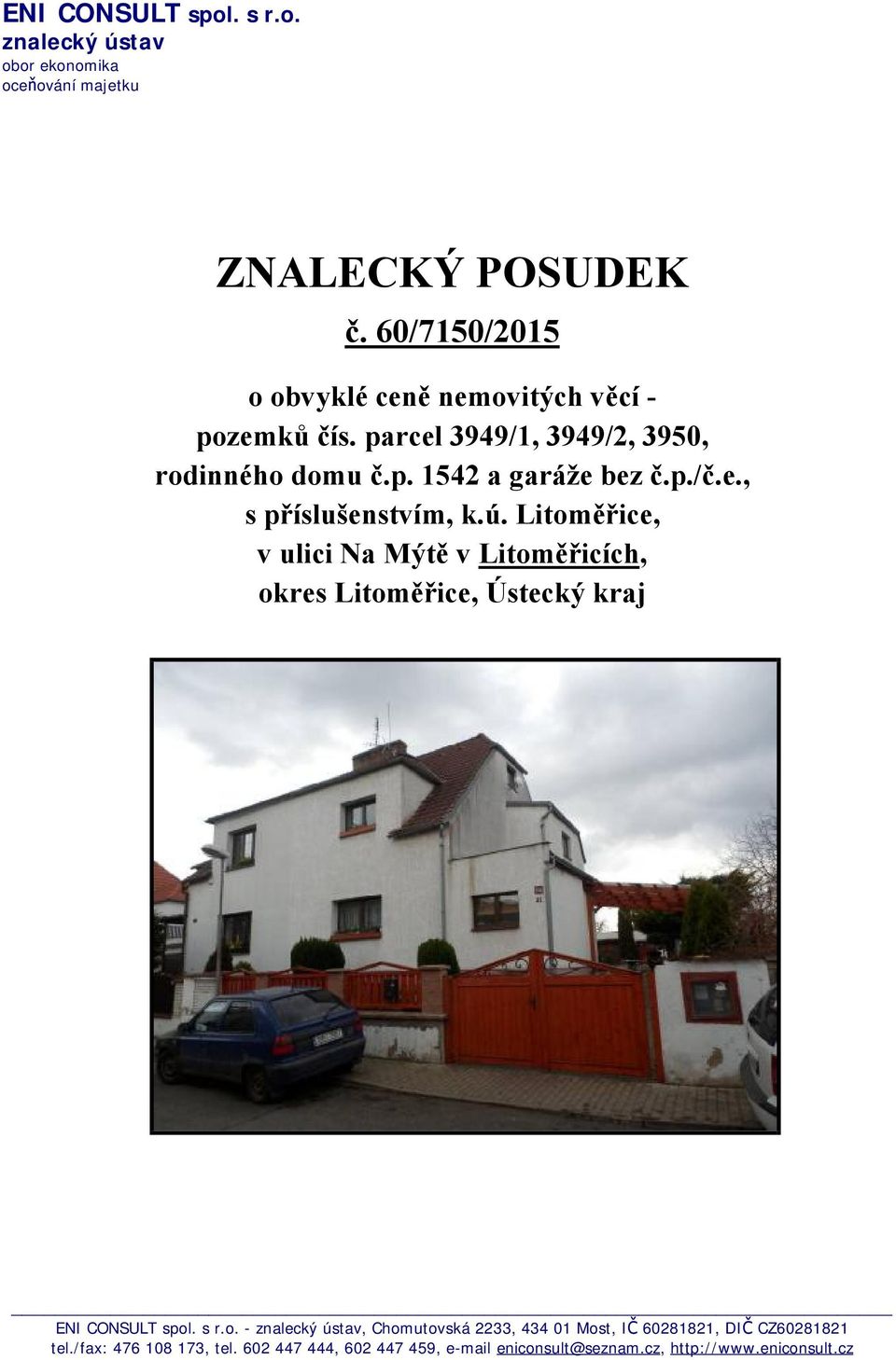 ú. Litoměřice, v ulici Na Mýtě v Litoměřicích, okres Litoměřice, Ústecký kraj ENI CONSULT spol. s r.o. - znalecký ústav, Chomutovská 2233, 434 01 Most, IČ 60281821, DIČ CZ60281821 tel.