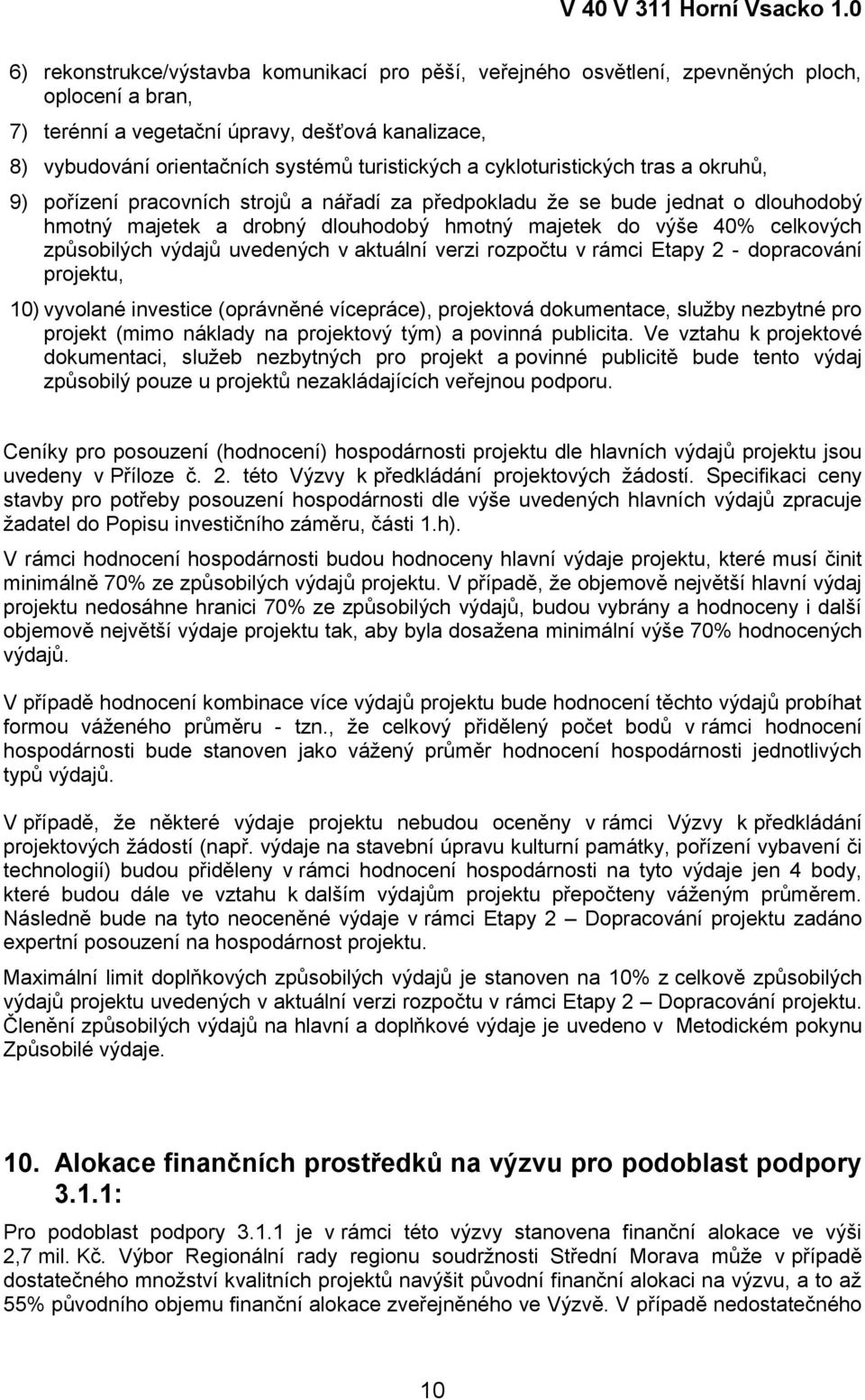 celkových způsobilých výdajů uvedených v aktuální verzi rozpočtu v rámci Etapy 2 - dopracování projektu, 10) vyvolané investice (oprávněné vícepráce), projektová dokumentace, služby nezbytné pro