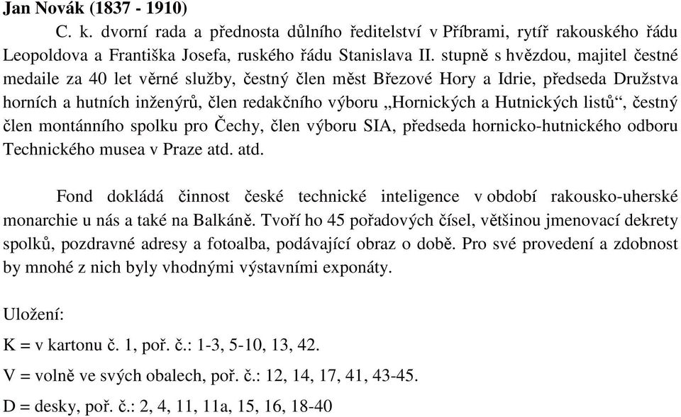 listů, čestný člen montánního spolku pro Čechy, člen výboru SIA, předseda hornicko-hutnického odboru Technického musea v Praze atd.