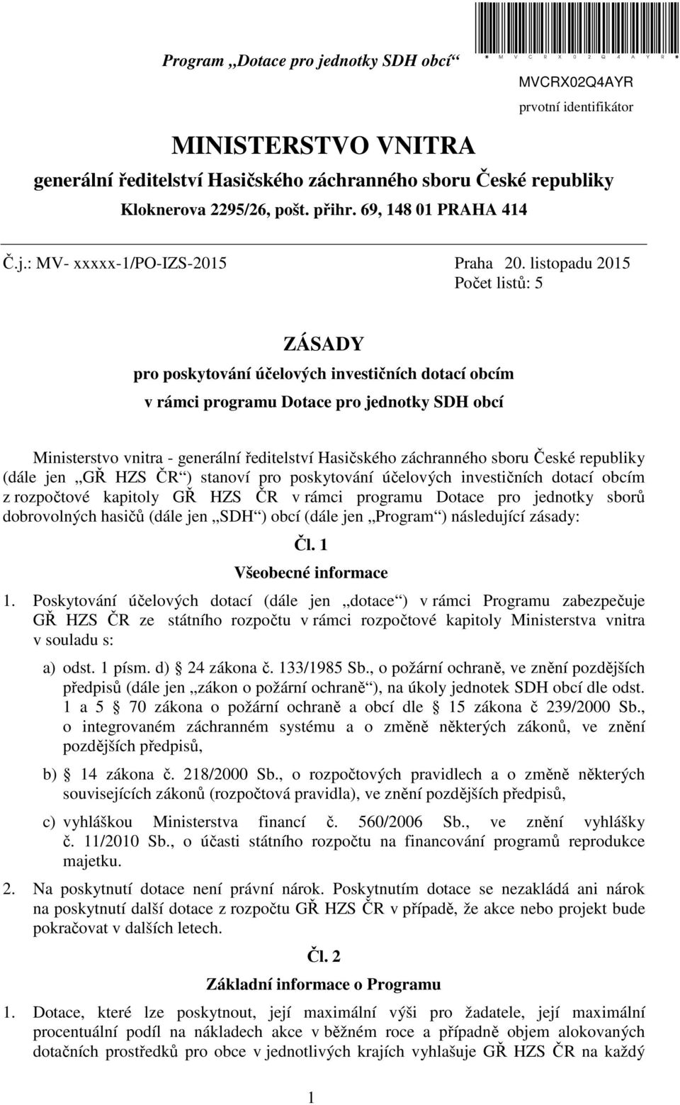 listopadu 2015 Počet listů: 5 ZÁSADY pro poskytování účelových investičních dotací obcím v rámci programu Dotace pro jednotky SDH obcí Ministerstvo vnitra - generální ředitelství Hasičského