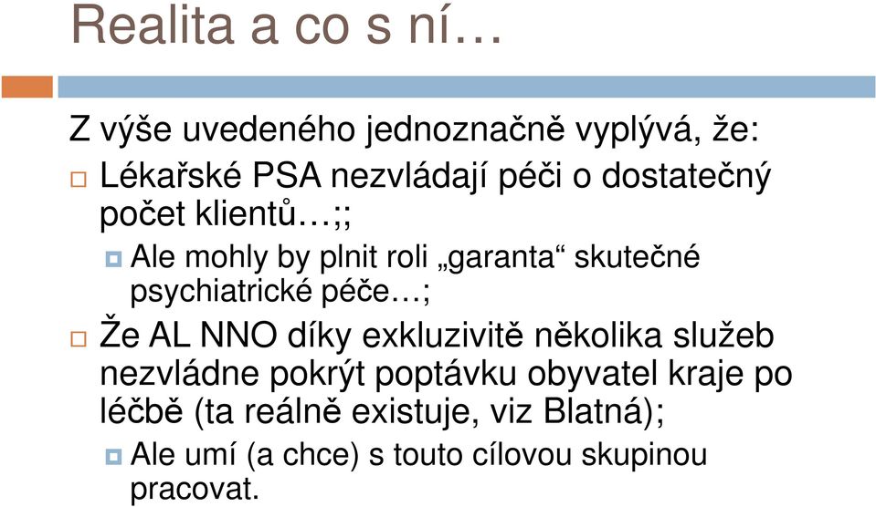 ; Že AL NNO díky exkluzivitě několika služeb nezvládne pokrýt poptávku obyvatel kraje po