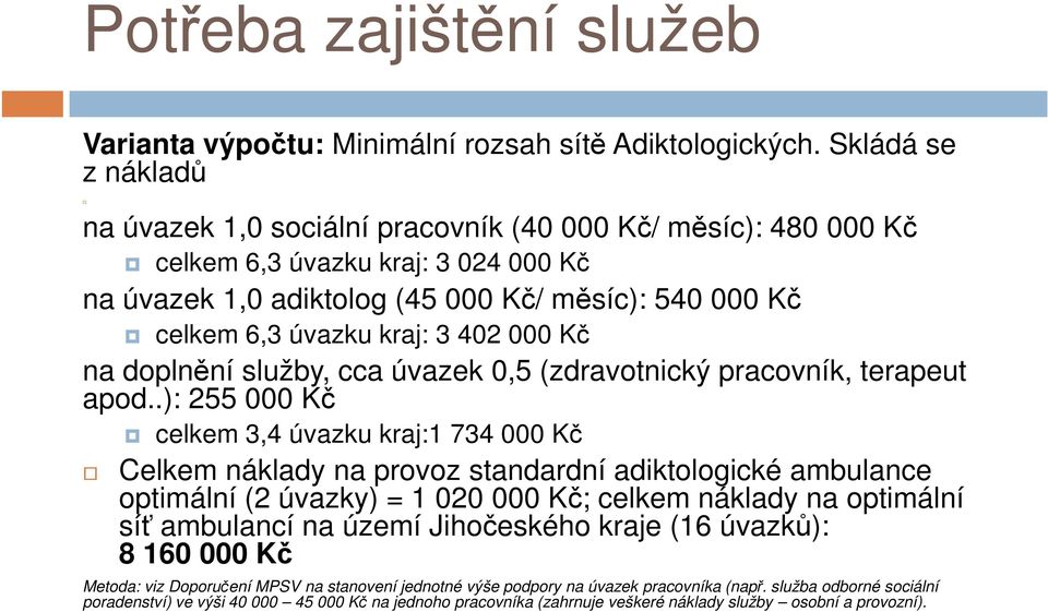 3 402 000 Kč na doplnění služby, cca úvazek 0,5 (zdravotnický pracovník, terapeut apod.