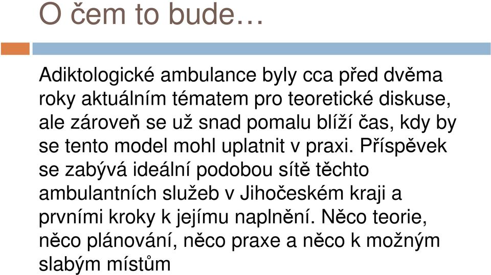 Příspěvek se zabývá ideální podobou sítě těchto ambulantních služeb v Jihočeském kraji a