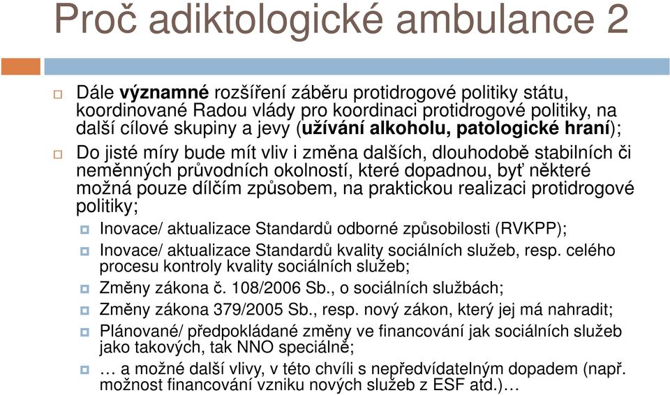 praktickou realizaci protidrogové politiky; Inovace/ aktualizace Standardů odborné způsobilosti (RVKPP); Inovace/ aktualizace Standardů kvality sociálních služeb, resp.