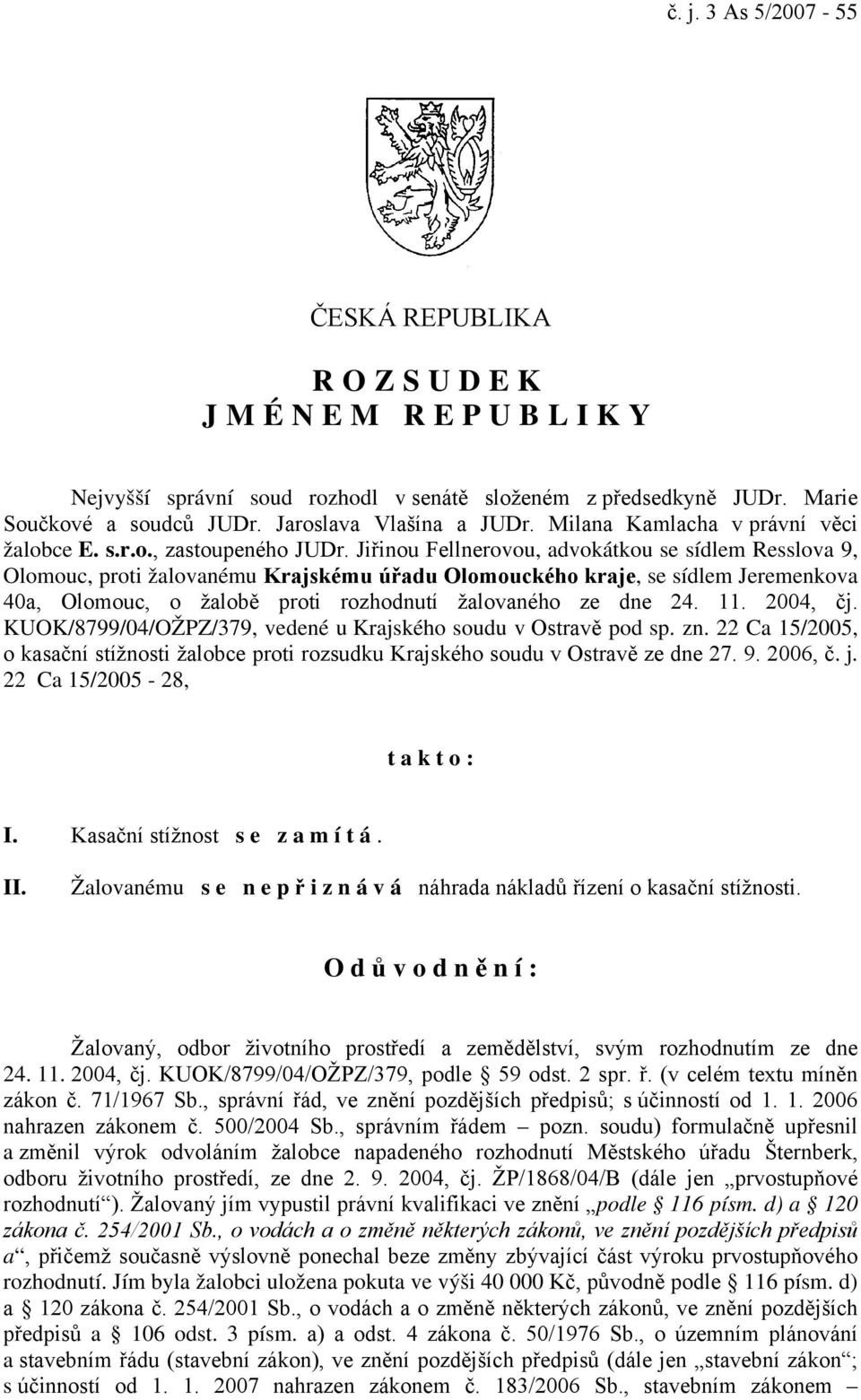 Jiřinou Fellnerovou, advokátkou se sídlem Resslova 9, Olomouc, proti žalovanému Krajskému úřadu Olomouckého kraje, se sídlem Jeremenkova 40a, Olomouc, o žalobě proti rozhodnutí žalovaného ze dne 24.
