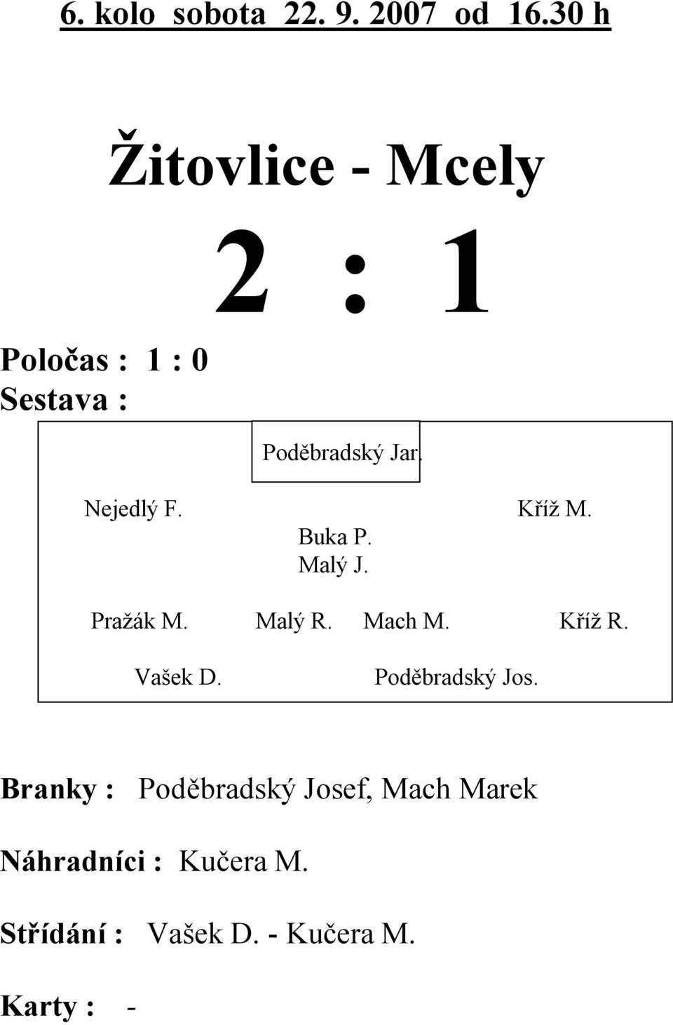 Nejedlý F. K íž M. Pražák M. Malý R. Mach M. K íž R. Vašek D.