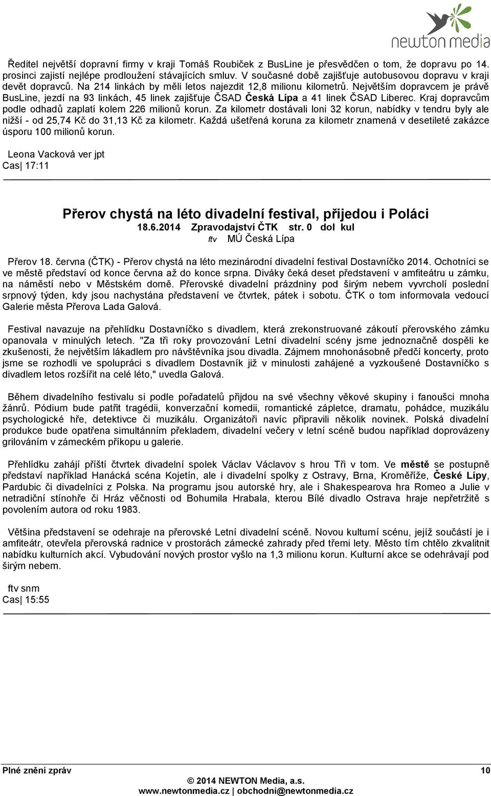 Největším dopravcem je právě BusLine, jezdí na 93 linkách, 45 linek zajišťuje ČSAD Česká Lípa a 41 linek ČSAD Liberec. Kraj dopravcům podle odhadů zaplatí kolem 226 milionů korun.
