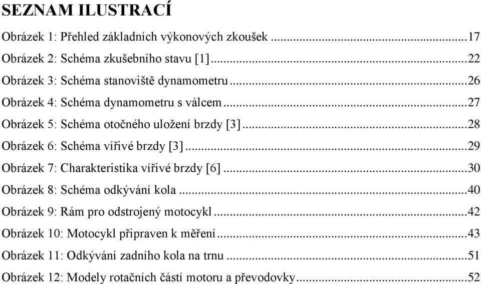 .. 28 Obrázek 6: Schéma vířivé brzdy [3]... 29 Obrázek 7: Charakteristika vířivé brzdy [6]... 30 Obrázek 8: Schéma odkývání kola.