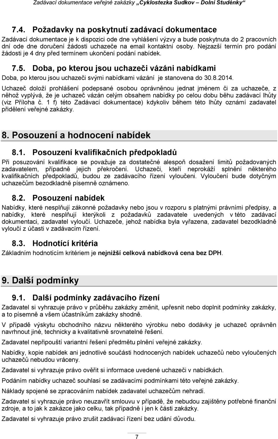 Doba, po kterou jsou uchazeči vázáni nabídkami Doba, po kterou jsou uchazeči svými nabídkami vázání je stanovena do 30.8.2014.