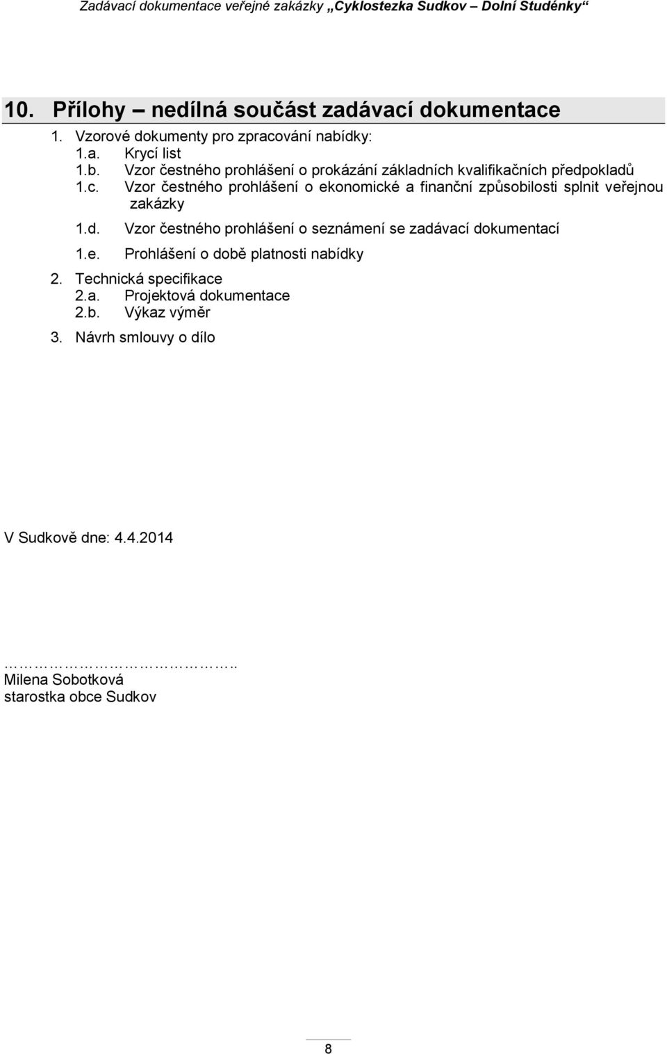 d. 1.e. Vzor čestného prohlášení o seznámení se zadávací dokumentací Prohlášení o době platnosti nabídky 2. Technická specifikace 2.a. Projektová dokumentace 2.