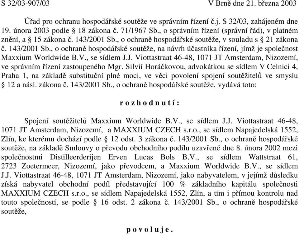 V., se sídlem J.J. Viottastraat 46-48, 1071 JT Amsterdam, Nizozemí, ve správním řízení zastoupeného Mgr.