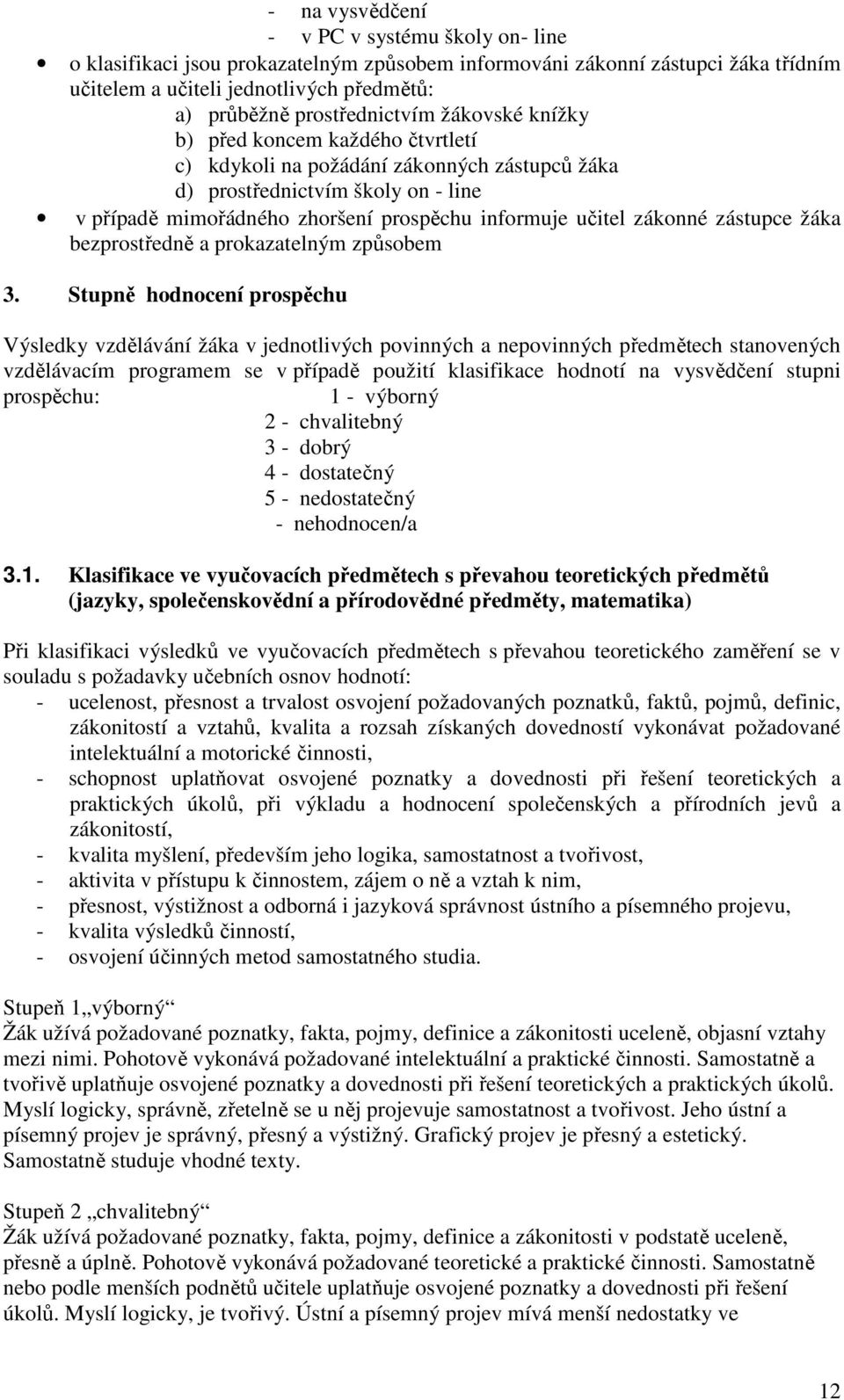 učitel zákonné zástupce žáka bezprostředně a prokazatelným způsobem 3.