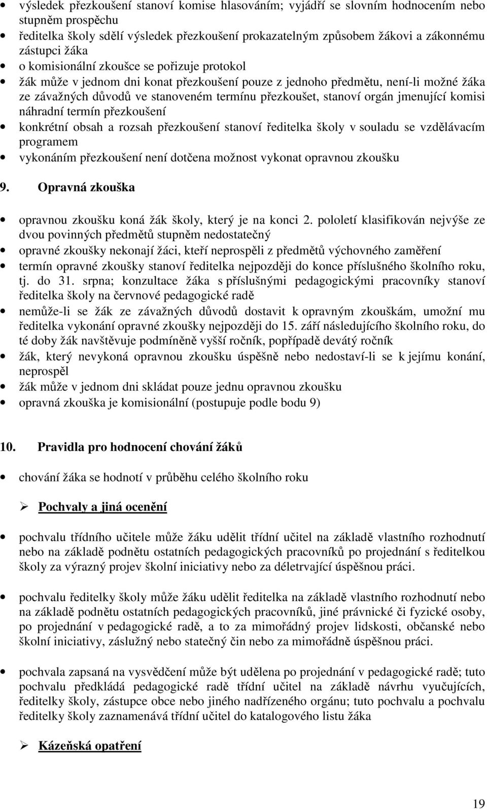 jmenující komisi náhradní termín přezkoušení konkrétní obsah a rozsah přezkoušení stanoví ředitelka školy v souladu se vzdělávacím programem vykonáním přezkoušení není dotčena možnost vykonat