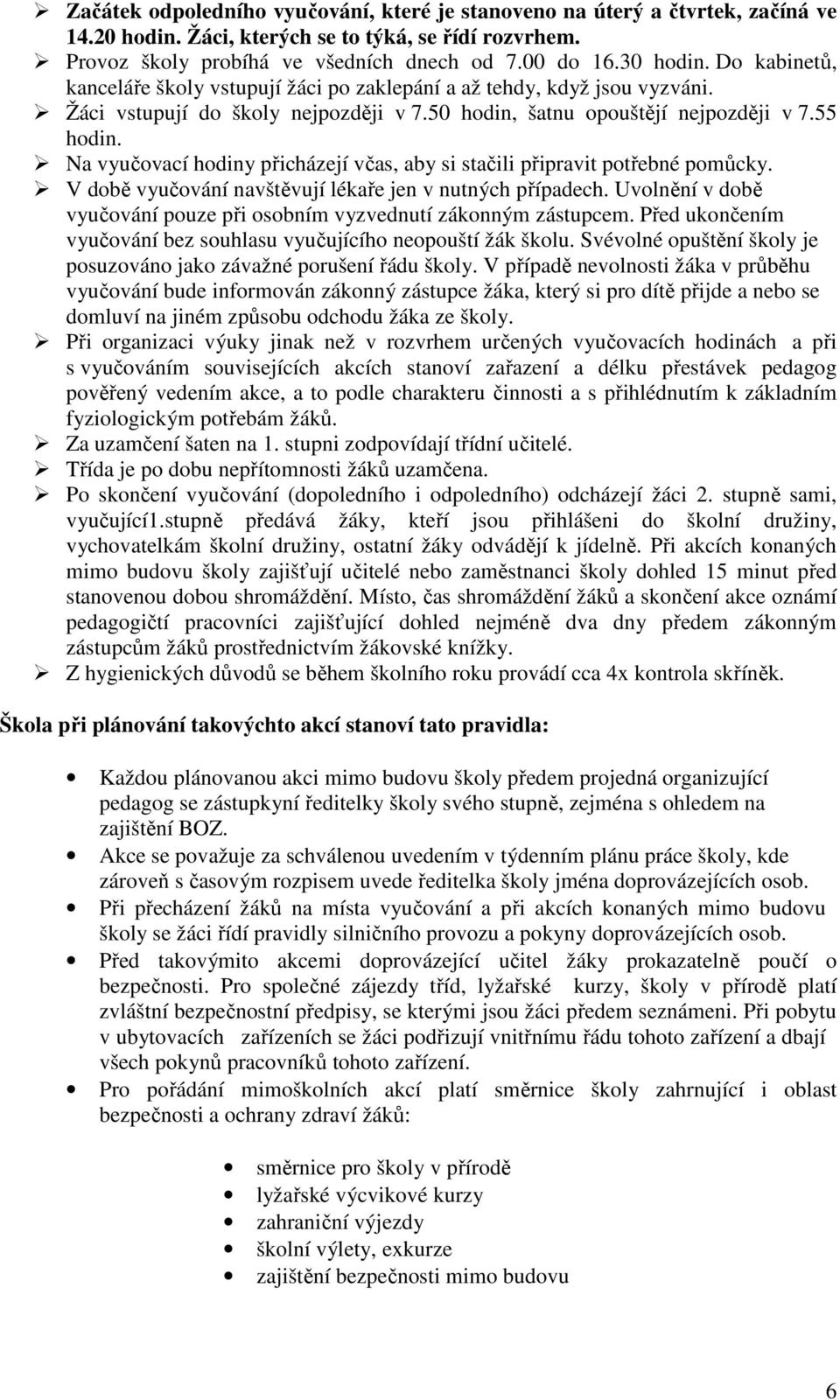 Na vyučovací hodiny přicházejí včas, aby si stačili připravit potřebné pomůcky. V době vyučování navštěvují lékaře jen v nutných případech.