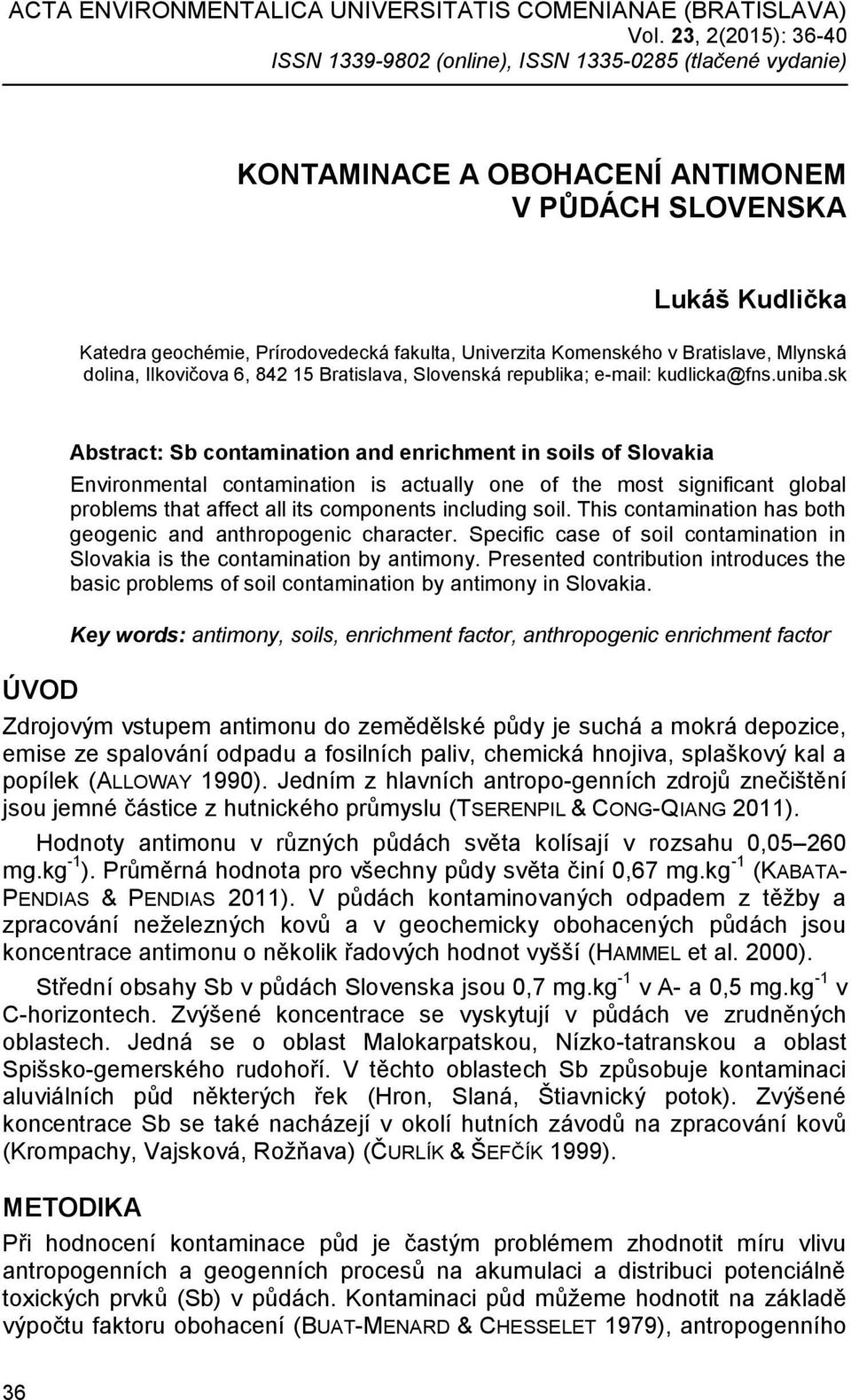 Komenského v Bratislave, Mlynská dolina, Ilkovičova 6, 842 15 Bratislava, Slovenská republika; e-mail: kudlicka@fns.uniba.